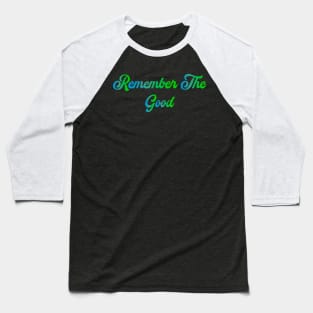 Remember The Good Baseball T-Shirt